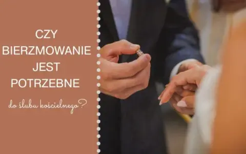 Brak bierzmowania a ślub kościelny? Ważność i formalności